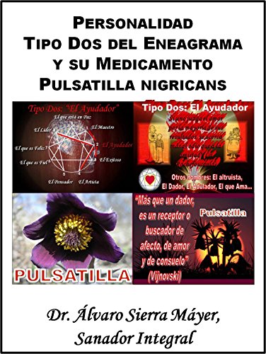 La Personalidad Tipo Dos del Eneagrama y su Medicamento Pulsatilla nigricans (Las Personalidades del Eneagrama y sus Medicamentos Homeopáticos nº 2)