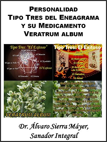 La Personalidad Tipo Tres del Eneagrama y su Medicamento Veratrum album (Las Personalidades del Eneagrama y sus Medicamentos Homeopáticos nº 3)