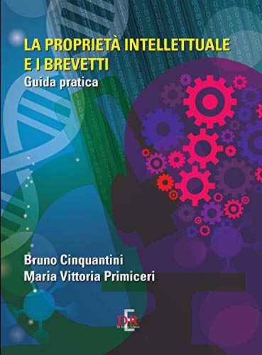 La proprietà intellettuale e i brevetti: Guida pratica (Sanità e Normativa) (Italian Edition)