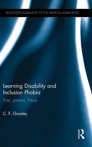 Learning Disability and Inclusion Phobia: Past, Present, Future (Routledge Advances in the Medical Humanities)