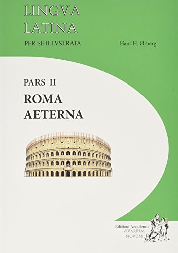 Lingva Latina Per Se Illustrata Pars II: Roma Aeterna: Vol. 2