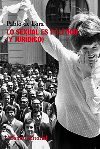 Lo sexual es político (y jurídico) (Alianza Ensayo)