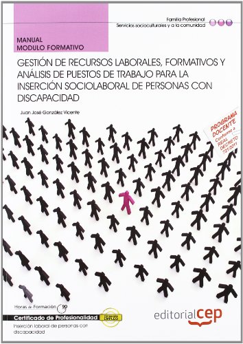 Manual Gestión de recursos laborales, formativos y análisis de puestos de trabajo para la inserción sociolaboral de personas con Discapacidad. ... (Cp - Certificado Profesionalidad)