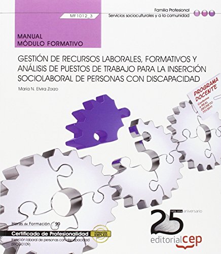 Manual. Gestión de recursos laborales, formativos y análisis de puestos de trabajo para la inserción sociolaboral de personas con Discapacidad ... de personas con discapacidad (SSCG0109)