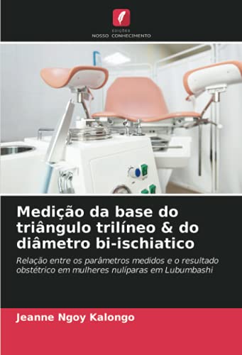 Medição da base do triângulo trilíneo & do diâmetro bi-ischiatico: Relação entre os parâmetros medidos e o resultado obstétrico em mulheres nulíparas em Lubumbashi