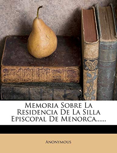 Memoria Sobre La Residencia De La Silla Episcopal De Menorca......