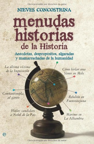 Menudas historias de la historia: anécdotas, despropósitos, algaradas y mamarrachadas de la humanidad (Historia divulgativa)