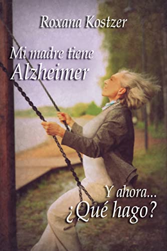 Mi Madre tiene Alzheimer ¿Y ahora... qué hago?