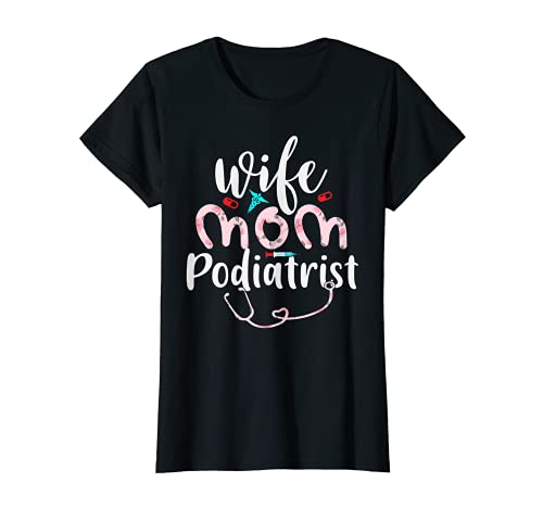 Mujer Esposa Mamá Podólogo Mamá Madre Día Enfermeras Camiseta