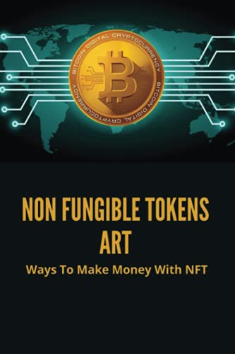 Non Fungible Tokens Art: Ways To Make Money With NFT