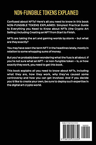 NON-FUNGIBLE TOKENS EXPLAINED: Simplest Practical Guide to Everything you Need to Know about NFTs (the Crypto Art Selling) Including Creating an NFT from Start to Finish