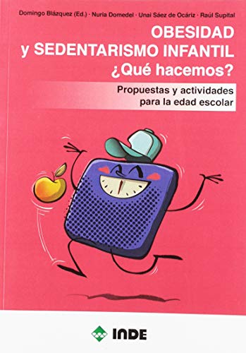 OBESIDAD Y SEDENTARISMO INFANTIL ¿QUÉ HACEMOS?: Propuestas y actividades para la edad escolar (EDUCACIÓN FÍSICA)