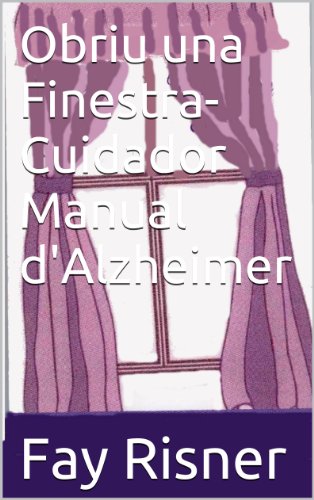 Obriu una Finestra-Cuidador Manual d'Alzheimer (Catalan Edition)