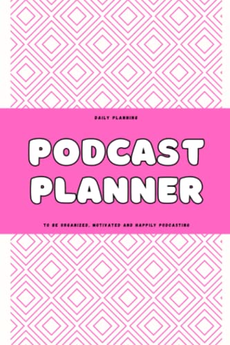 Pink Podcast Planner Log Book: 6”x 9” Size - 90 Pages, Podcast Notebook, Content Creator Planner Notebook For Planning Episodes, Storytelling, ... Organized, Motivated And Happily Podcasting