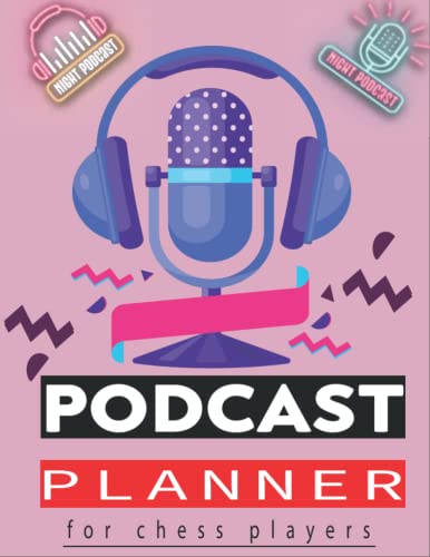 podcast planner log book for chess players: Plan your Podcast to Perfection! Episode Planner, Content Calendar, Interview Planner & Content Creation ... / Podcast Launch Plan / Pod Cast Equipment