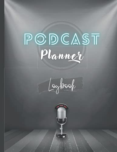 Podcast Planner Logbook: A Journal or Log Book for Podcasters Hosts, Producers And Podcast Makers, Size 8.5 x 11, 120 Pages