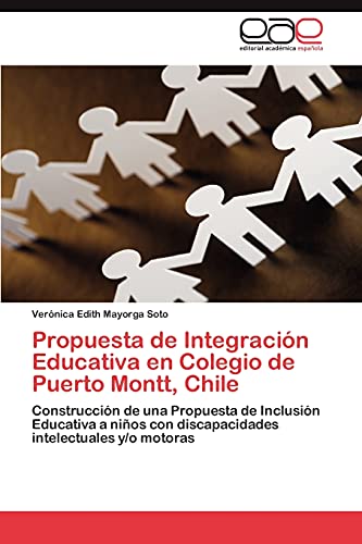 Propuesta de Integración Educativa en Colegio de Puerto Montt, Chile: Construcción de una Propuesta de Inclusión Educativa a niños con discapacidades intelectuales y/o motoras