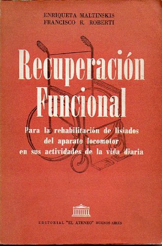 RECUPERACIÓN FUNCIONAL. Para la rehabilitación de lisiados del aparato locomotor en sus actividades de la vida diaria. Con 170 figs. 1ª edición.