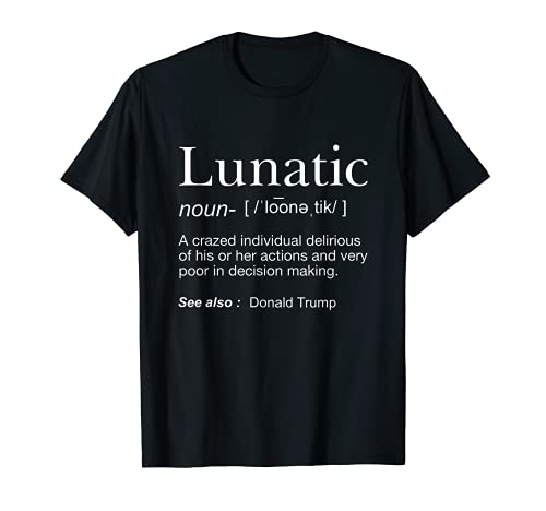 Regalo divertido de la definición lunática del presidente Donald Trump Camiseta