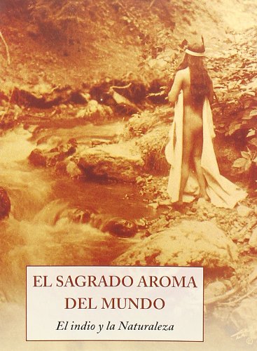 Sagrado aroma del mundo, el - el indio y la naturaleza (Peq. Libros De La Sabiduria)