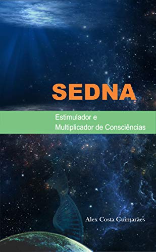 SEDNA: Estimulador e Multiplicador de Consciências (Portuguese Edition)