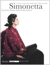 Simonetta. La prima donna della moda italiana. Catalogo della mostra (Firenze, 9 gennaio-17 febbraio 2008). Ediz. illustrata (Mode)