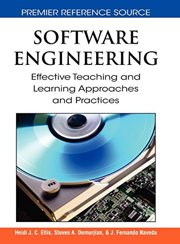 Software Engineering: Effective Teaching and Learning Approaches and Practices (Premier Reference Source)