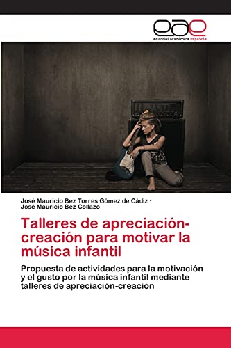 Talleres de apreciación-creación para motivar la música infantil: Propuesta de actividades para la motivación y el gusto por la música infantil mediante talleres de apreciación-creación