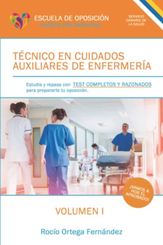 Técnico en Cuidados Auxiliares de Enfermería. TEST COMPLETOS Y RAZONADOS. VOLUMEN I: SERVICIO CANARIO DE LA SALUD. Prepara tu oposición sanitaria ... de Enfermería del Servicio Canario de Salud)