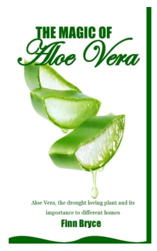 THE MAGIC OF ALOE VERA: Aloe Vera, the drought loving plant and its importance to different homes