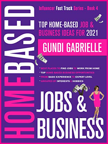 Top Home-Based Job & Business Ideas for 2021!: Best Places to Find Work at Home Jobs grouped by Interests & Hobbies - Basic to Expert Level (Influencer Fast Track® Series Book 4) (English Edition)