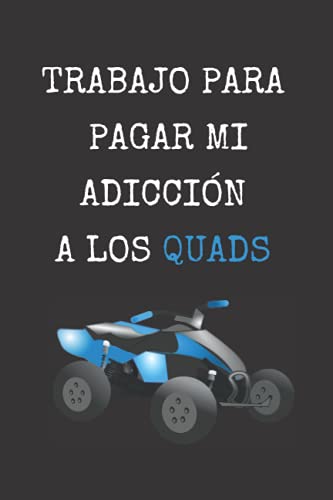 TRABAJO PARA PAGAR MI ADICCIÓN A LOS QUADS: CUADERNO DE NOTAS, DIARIO O AGENDA | Regalo original y creativo para los amantes de las motos | Cumpleaños, Navidad, aniversario o día del padre o madre.