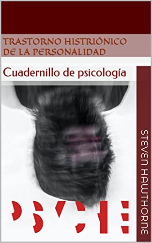 Trastorno histriónico de la personalidad: Cuadernillo de psicología (TRASTORNOS de la PERSONALIDAD. PSICOLOGÍA.)