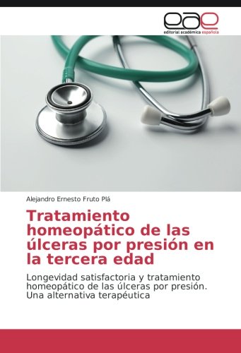 Tratamiento homeopático de las úlceras por presión en la tercera edad: Longevidad satisfactoria y tratamiento homeopático de las úlceras por presión. Una alternativa terapéutica