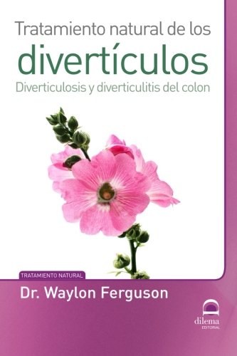 Tratamiento Natural De Los Divertículos. Diverticulosis y Diverticulitis DEL COLON