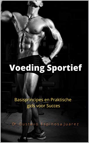 Voeding Sportief: Basisprincipes en Praktische gids voor Succes (Dutch Edition)