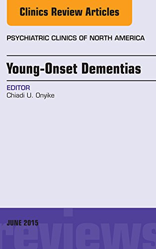 Young-Onset Dementias, An Issue of Psychiatric Clinics of North America (The Clinics: Internal Medicine Book 38) (English Edition)