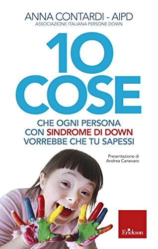 10 cose che ogni persona con sindrome di Down vorrebbe che tu sapessi (Capire con il cuore) (Italian Edition)