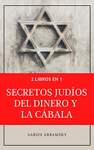 2 LIBROS EN 1: SECRETOS JUDÍOS DEL DINERO Y LA CÁBALA: Aprende cómo ganar dinero y conseguir todo lo que deseas a través de los conocimientos de la tradición judía