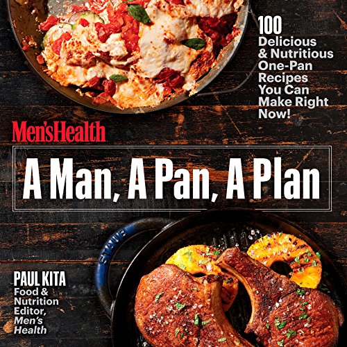 A Man, A Pan, A Plan: 100 Delicious & Nutritious One-Pan Recipes You Can Make Right Now!: A Cookbook