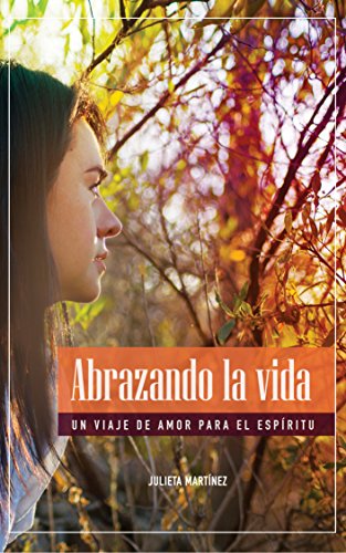 Abrazando la Vida: Un Viaje de Amor Para el Espíritu