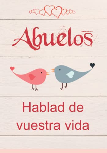 Abuelos, hablad de vuestra vida: 140 preguntas en el libro para que el abuelo y la abuela las rellenen