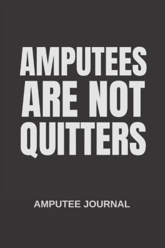 Amputees are not quitters: Amputees journal, Amputees Notebooks, Amputees journal gift