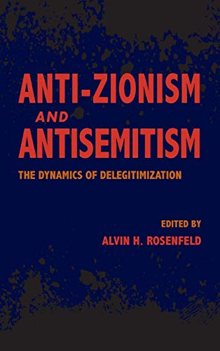 Anti-Zionism and Antisemitism: The Dynamics of Delegitimization (Studies in Antisemitism)