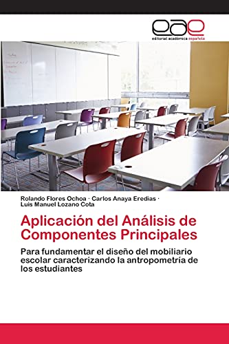 Aplicación del Análisis de Componentes Principales: Para fundamentar el diseño del mobiliario escolar caracterizando la antropometría de los estudiantes