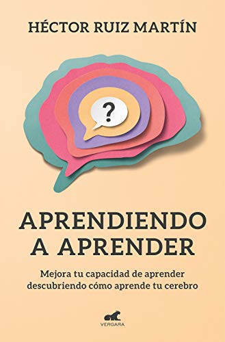 Aprendiendo a aprender: Mejora tu capacidad de aprender descubriendo cómo aprende el cerebro