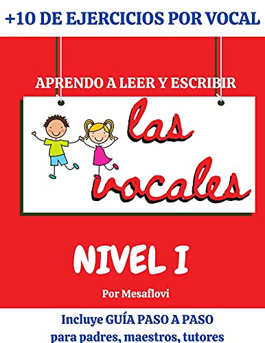 Aprendo a leer y escribir las vocales: Guía de ejercicios para aprender las vocales.: 5 vocales, 5 días, 5 horas. Incluye guía paso a paso para padres, tutores y maestros