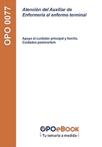 Atención del Auxiliar de Enfermería al enfermo terminal. Apoyo al cuidador principal y familia. Cuidados postmortem