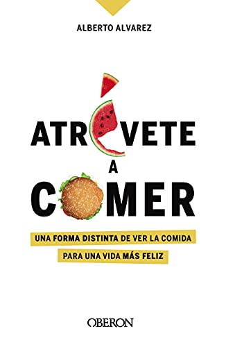 Atrévete a comer: Una forma distinta de ver la comida para una vida más feliz (Libros singulares)