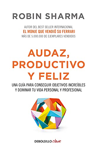 Audaz, productivo y feliz: Una guía para conseguir objetivos increíbles y dominar tu vida personal y profesional (Clave)